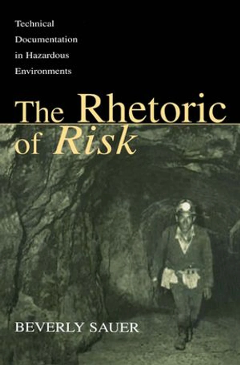 The Rhetoric Of Risk: Technical Documentation Hazardous Environments