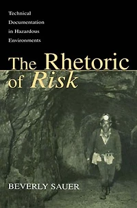 The Rhetoric Of Risk: Technical Documentation Hazardous Environments