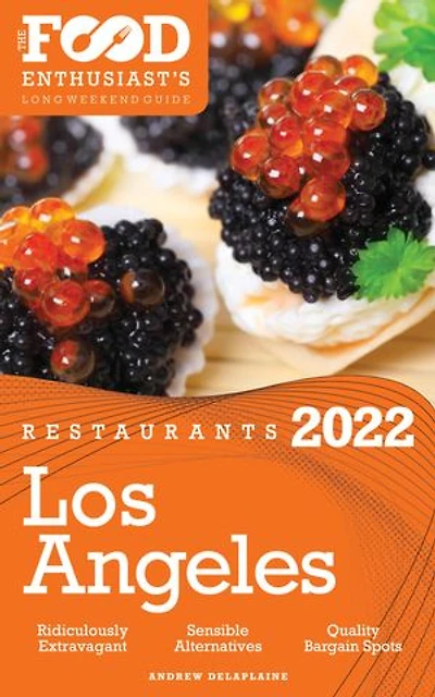 2022 Los Angeles Restaurants - The Food Enthusiast's Long Weekend Guide