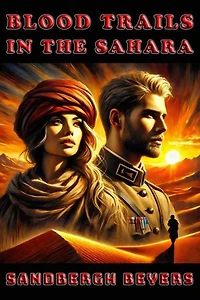 Blood Trails in the Sahara: Sand, Blood and Survival - A French Foreign Legion Series in the Sahara, Book 1