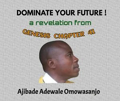 DOMINATE YOUR FUTURE !: a revelation from Genesis Chapter 41