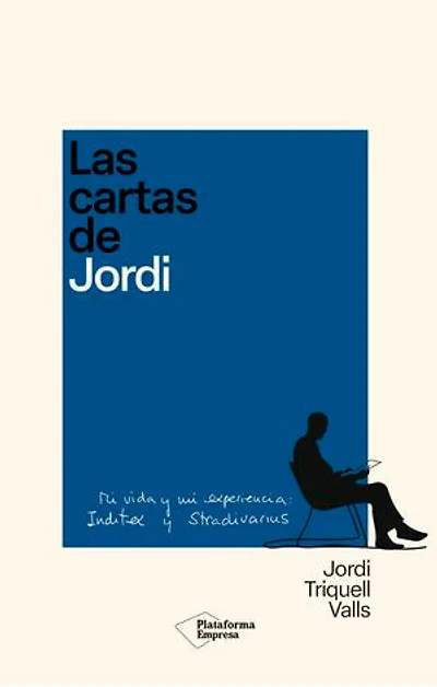 Las cartas de Jordi: Mi vida y mi experiencia: Inditex y Stradivarius