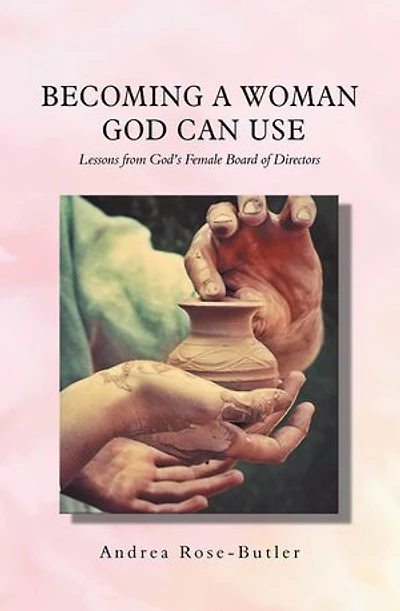 Becoming a Woman God Can Use: Lessons from God'S Female Board of Directors