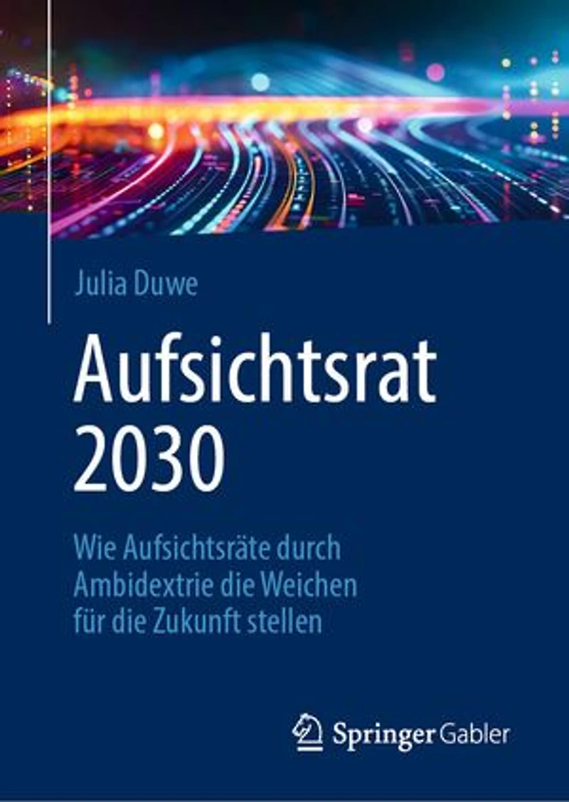Aufsichtsrat 2030: Wie Aufsichtsräte Durch Ambidextrie Die Weichen Für Zukunft Stellen
