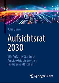 Aufsichtsrat 2030: Wie Aufsichtsräte Durch Ambidextrie Die Weichen Für Zukunft Stellen