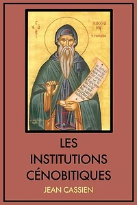 Les Institutions cénobitiques: Version intégrale - 12 Livres