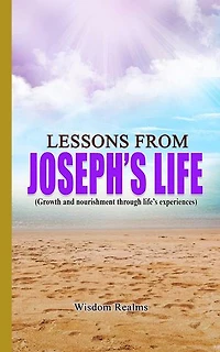 Lessons from Joseph's life (Growth and nourishment through life's experiences): (Growth and nourishment through life's experiences)
