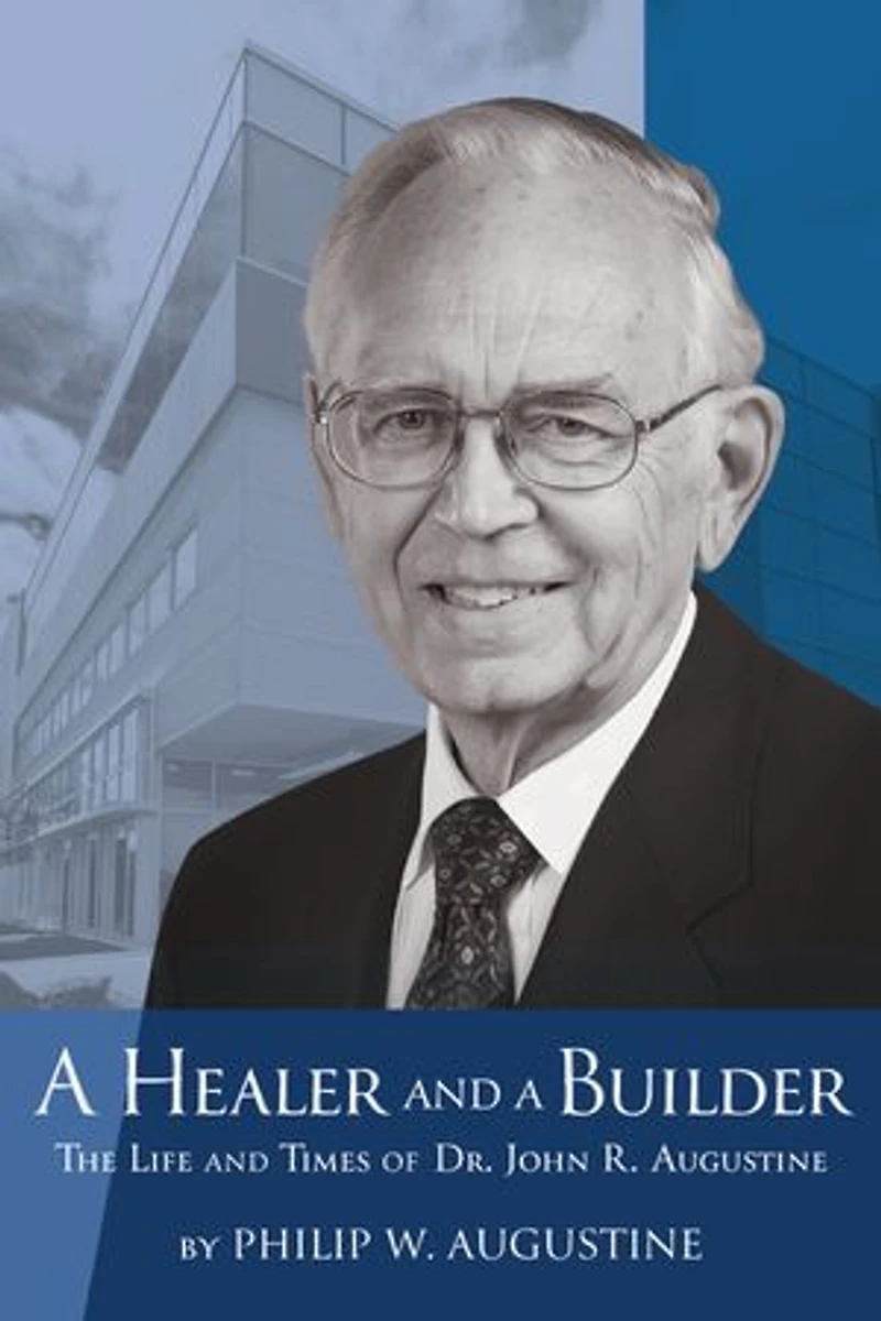 a Healer and Builder: The Life Times of Dr. John R. Augustine