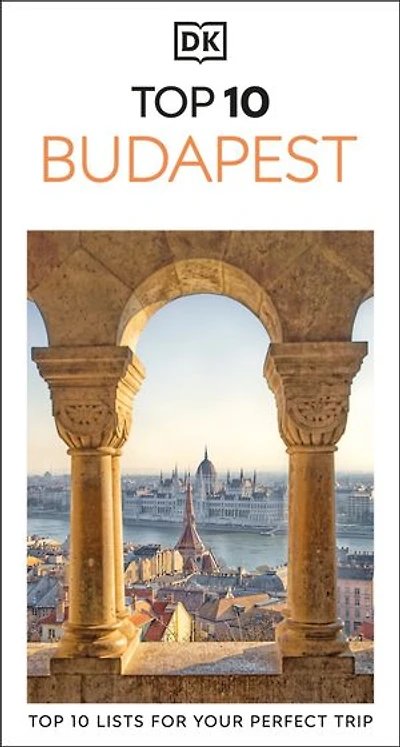 DK Top 10 Budapest: lists for your perfect trip, plus an all-weather folded map