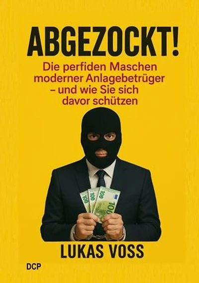Abgezockt - Im Visier der Anlagebetrüger: Die perfiden Maschen moderner Betrugsmodelle - und wie Sie sich davor schützen