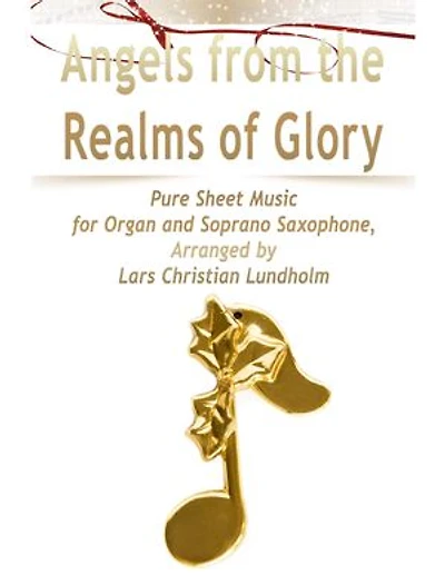 Angels from the Realms of Glory Pure Sheet Music for Organ and Soprano Saxophone, Arranged by Lars Christian Lundholm