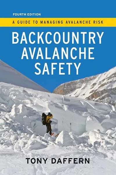 Backcountry Avalanche Safety - 4th Edition: A Guide to Managing Risk