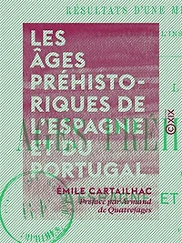 Les Âges préhistoriques de l'Espagne et du Portugal - Résultats d'une mission scientifique du ministère de l'Instruction publique