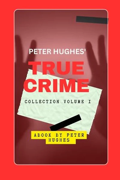 PETER HUGHES TRUE CRIME COLLECTION VOLUME