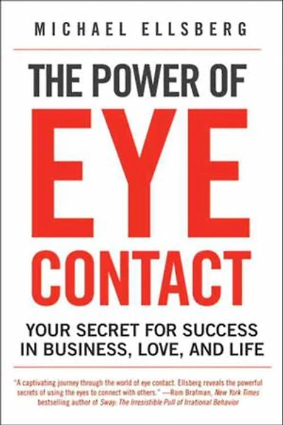 The Power of Eye Contact: Your Secret for Success Business, Love, and Life