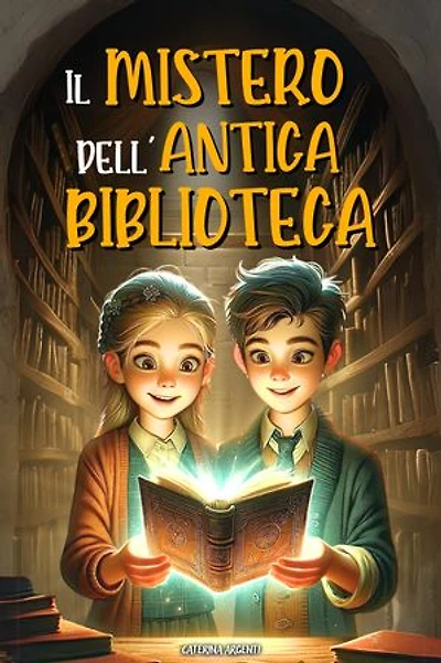 Il Mistero Dell'antica Biblioteca: Il libro stregato e l’incredibile viaggio nel tempo. Un libro d’avventura per ragazzi con un tocco fantasy | Libro per bambini e ragazzi di 8, 9, 10, 11 e 12 anni