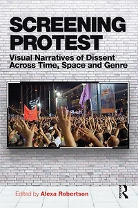 Screening Protest: Visual Narratives Of Dissent Across Time, Space And Genre