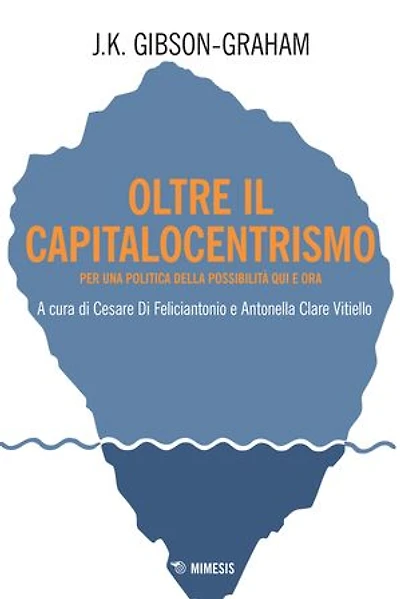 Oltre il capitalocentrismo: Per una politica della possibilità qui e ora
