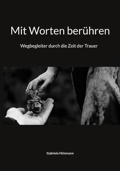 Mit Worten berühren: Wegbegleiter durch die Zeit der Trauer
