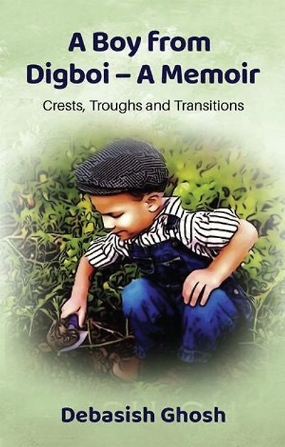 A Boy from Digboi - Memoir: Crests, Troughs and Transitions