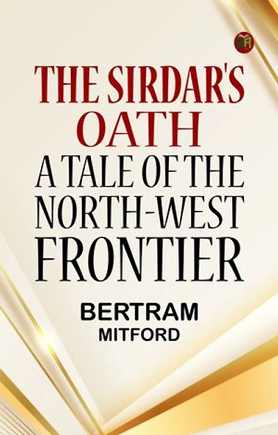 The Sirdar's Oath: A Tale of the North-West Frontier