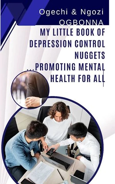 MY LITTLE BOOK Of DEPRESSION CONTROL NUGGETS: PROMOTING MENTAL HEALTH FOR ALL