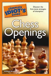 The Complete Idiot's Guide to Chess Openings: Discover the First-Move Strategies of Champions