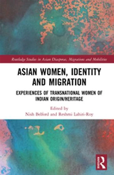 Asian Women, Identity and Migration: Experiences of Transnational Women Indian Origin/Heritage