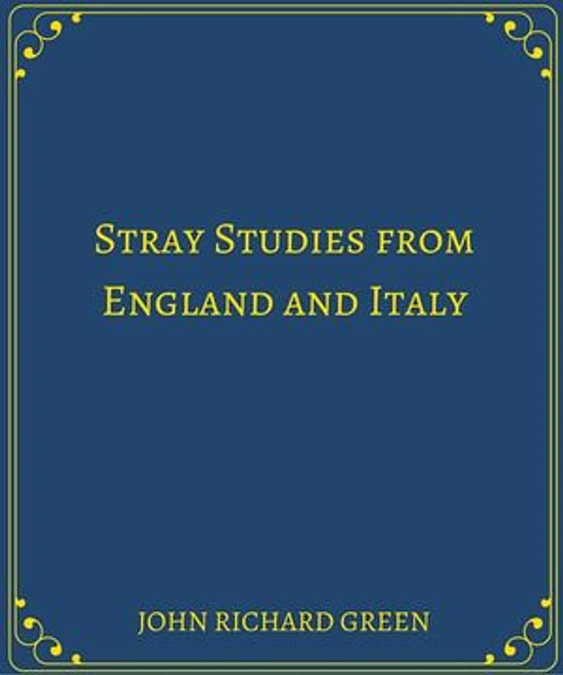 Stray Studies from England and Italy