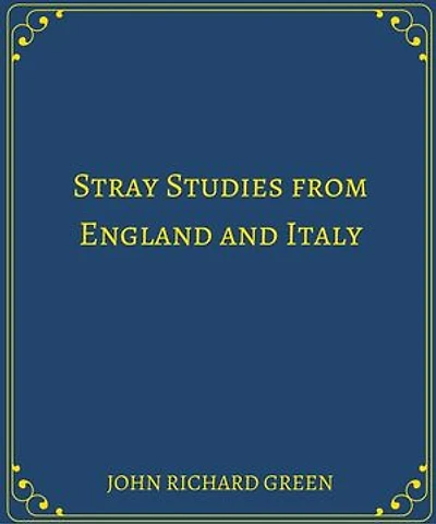 Stray Studies from England and Italy
