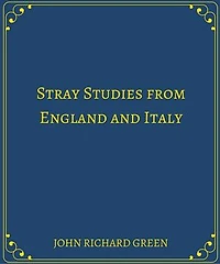Stray Studies from England and Italy