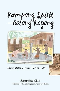 Kampong Spirit—Gotong Royong: Life in Potong Pasir, 1955 to 1965