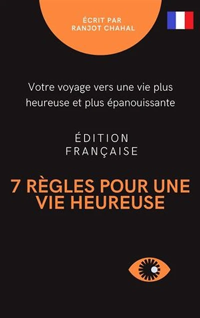 7 règles pour une vie heureuse: votre voyage vers une vie plus heureuse et plus épanouissante