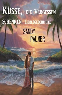 Küsse, die Vergessen schenken: Liebesgeschichte