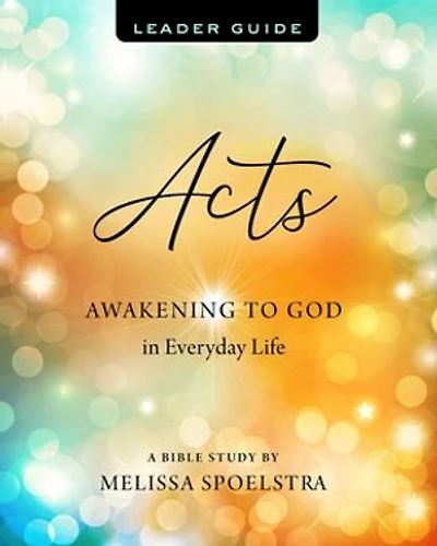 Acts - Women's Bible Study Leader Guide: Awakening to God in Everyday Life