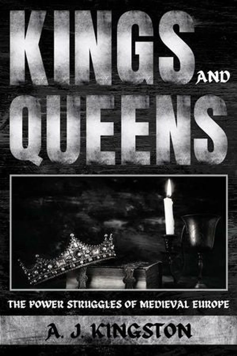 Kings And Queens: The Power Struggles Of Medieval Europe