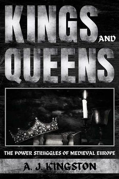 Kings And Queens: The Power Struggles Of Medieval Europe
