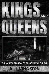 Kings And Queens: The Power Struggles Of Medieval Europe