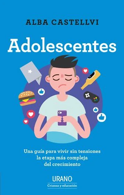 Adolescentes: Una guía para vivir sin tensiones la etapa más compleja del crecimiento