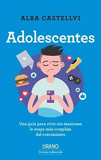 Adolescentes: Una guía para vivir sin tensiones la etapa más compleja del crecimiento