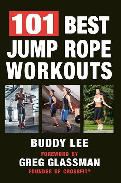 101 Best Jump Rope Workouts: The Ultimate Handbook For Greatest Exercise On Planet