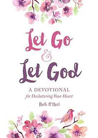 Let Go and God: A Devotional for Decluttering Your Heart