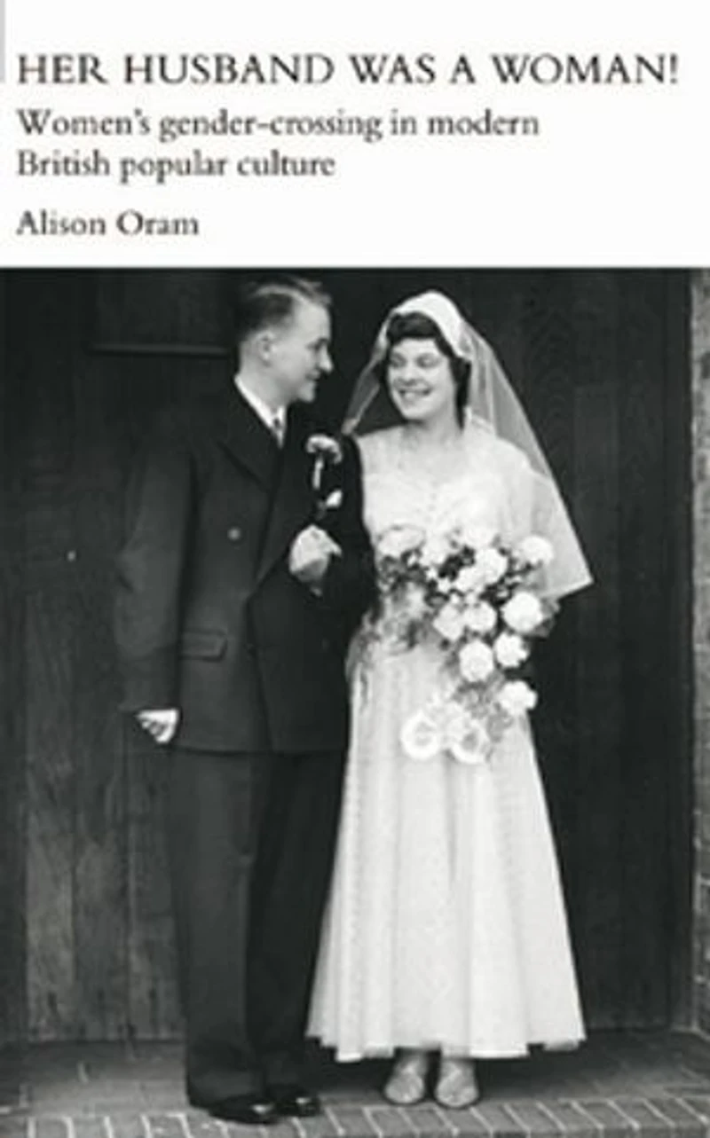 Her Husband was a Woman!: Women's Gender-Crossing Modern British Popular Culture