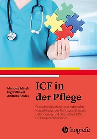 ICF in der Pflege: Praxishandbuch zur Internationalen Klassifikation der Funktionsfähigkeit, Behinderung und Gesundheit für Pflegefachpersonen (ICF)