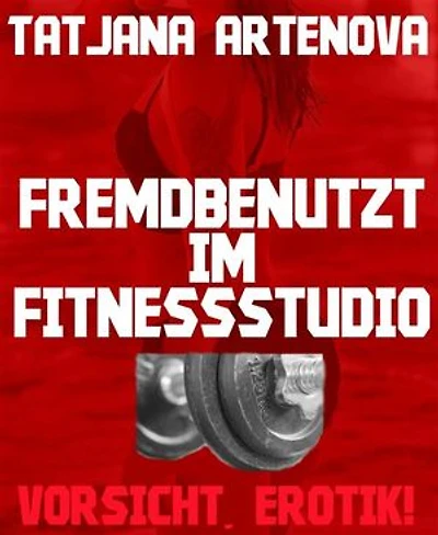 Fremdbenutzt im Fitnessstudio: Vorsicht, Erotik!