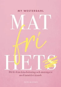 Matfrihet : bli fri från känsloätning och matångest med intuitivt ätande