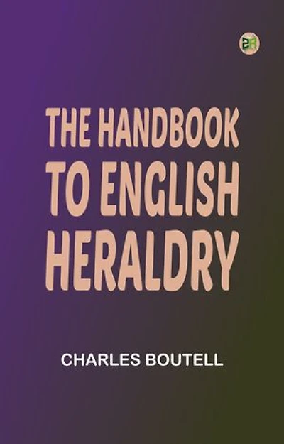 The Handbook to English Heraldry