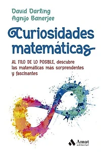 Curiosidades matemáticas: AL FILO DE LO POSIBLE, descubre las matemáticas más sorprendentes y fascinantes