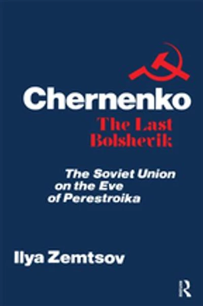 Chernenko, the Last Bolshevik: Soviet Union on Eve of Perestroika