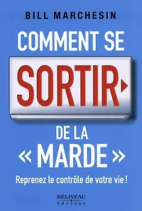 Comment se sortir de la marde : reprenez le contrôle votre vie !